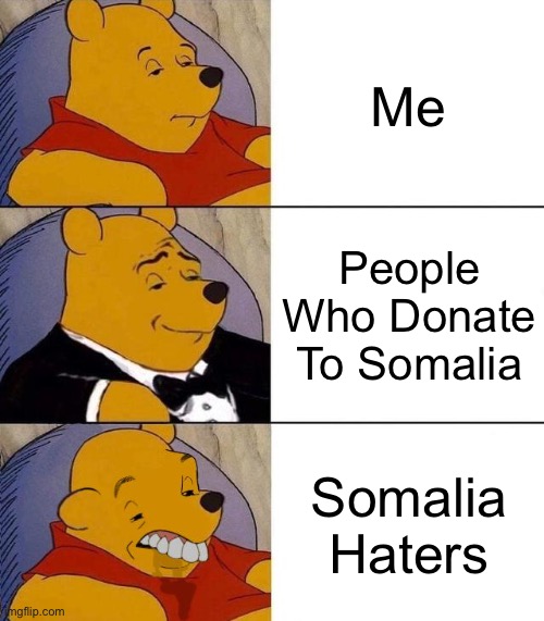 Somalia Is Good. | Me; People Who Donate To Somalia; Somalia Haters | image tagged in best better blurst | made w/ Imgflip meme maker