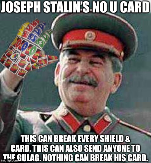 Joseph Stalin’s No U Card | image tagged in joseph stalin s no u card,no u,card,memes,uno reverse card,custom template | made w/ Imgflip meme maker