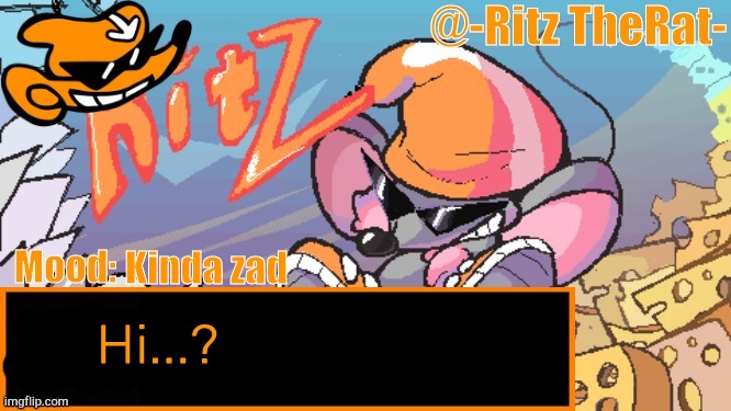 Kinda zad; Hi...? | image tagged in luna's ritz the rat temp | made w/ Imgflip meme maker