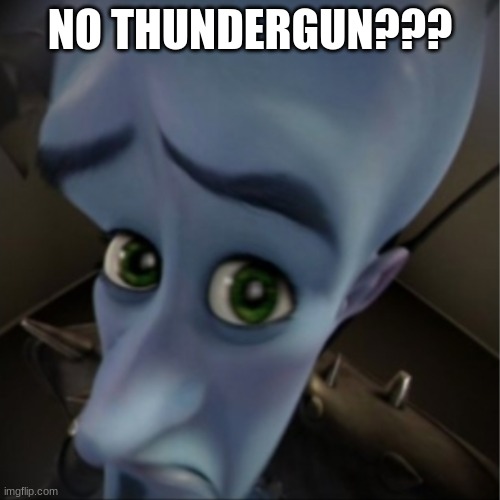 Megamind peeking | NO THUNDERGUN??? | image tagged in megamind peeking | made w/ Imgflip meme maker