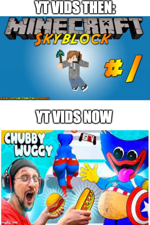 clever title | YT VIDS THEN:; YT VIDS NOW | image tagged in mobile ads,fun | made w/ Imgflip meme maker
