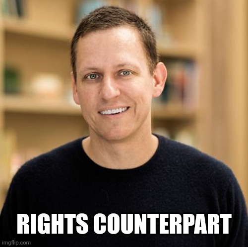 Peter Thiel | RIGHTS COUNTERPART | image tagged in peter thiel | made w/ Imgflip meme maker
