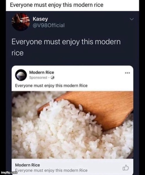 Everyone must enjoy this modern rice | image tagged in everyone must enjoy this modern rice | made w/ Imgflip meme maker