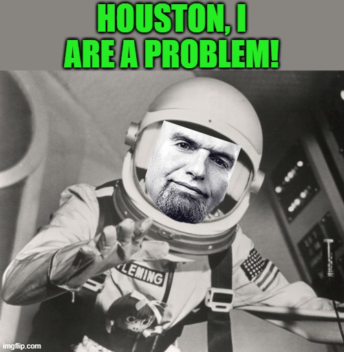 Don Knotts, Reluctant Astronaut afloat,,, | HOUSTON, I ARE A PROBLEM! | image tagged in don knotts reluctant astronaut afloat | made w/ Imgflip meme maker