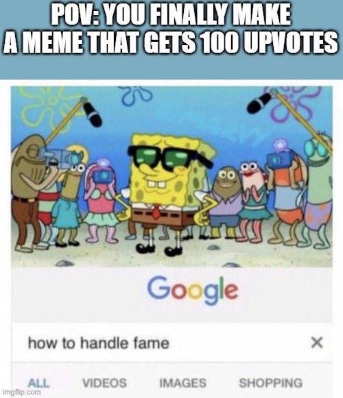 thanks yall | POV: YOU FINALLY MAKE A MEME THAT GETS 100 UPVOTES | image tagged in how to handle fame,barney the dinosaur,not really,i did it | made w/ Imgflip meme maker