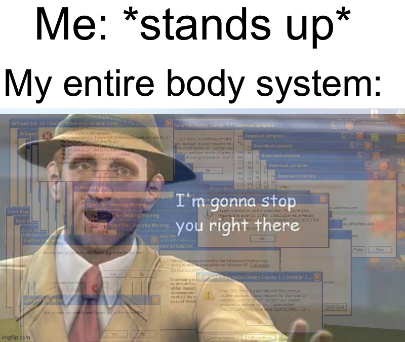 *dies of death* | Me: *stands up*; My entire body system: | image tagged in i'm gonna stop you right there,memes,funny,pain,relatable memes,true story | made w/ Imgflip meme maker
