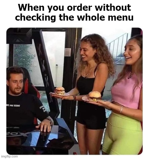 When you order without checking the whole menu | made w/ Imgflip meme maker