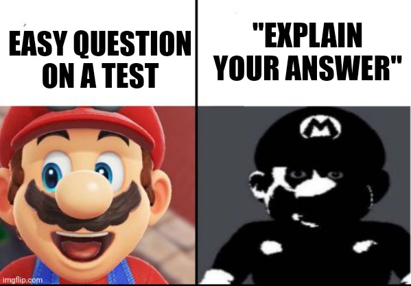 Image title | "EXPLAIN YOUR ANSWER"; EASY QUESTION ON A TEST | image tagged in happy mario vs dark mario | made w/ Imgflip meme maker
