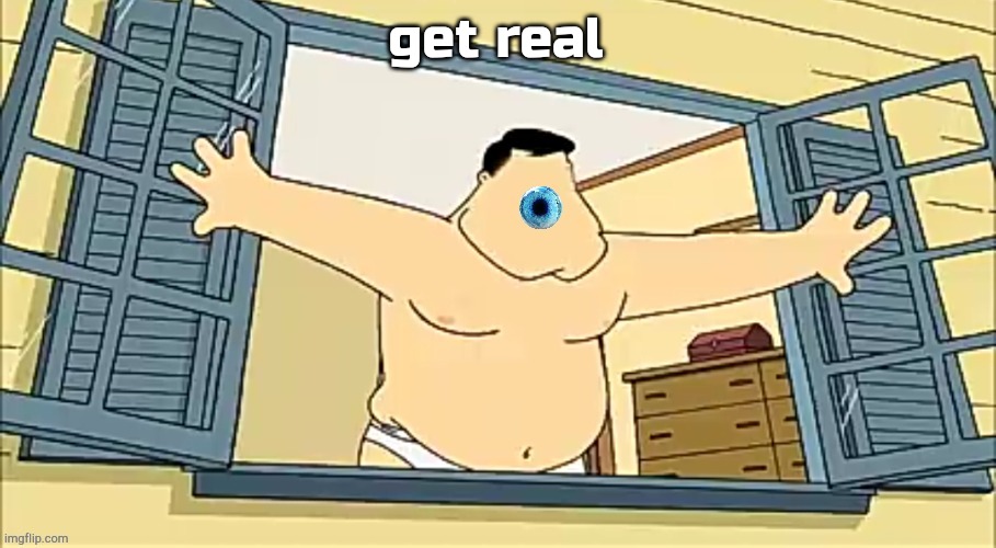 [undefined] 2 | get real | image tagged in undefined 2 | made w/ Imgflip meme maker