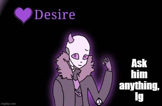 Desire (UT x Seven Deadly Sins AU) | Ask him anything, Ig | made w/ Imgflip meme maker