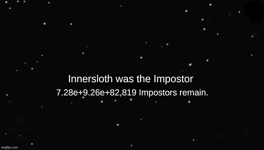 bruh | Innersloth was the Impostor; 7.28e+9.26e+82,819 Impostors remain. | image tagged in x was the impostor | made w/ Imgflip meme maker