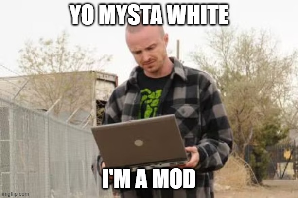 YO MYSTA WHITE; I'M A MOD | made w/ Imgflip meme maker