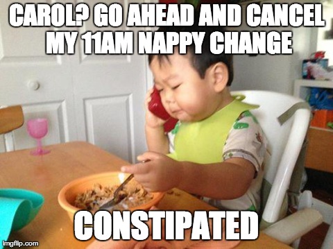 No Bullshit Business Baby | CAROL? GO AHEAD AND CANCEL MY 11AM NAPPY CHANGE CONSTIPATED | image tagged in business baby | made w/ Imgflip meme maker