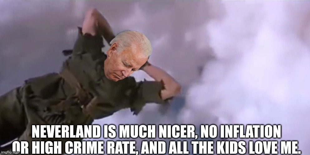 NEVERLAND IS MUCH NICER, NO INFLATION OR HIGH CRIME RATE, AND ALL THE KIDS LOVE ME. | made w/ Imgflip meme maker