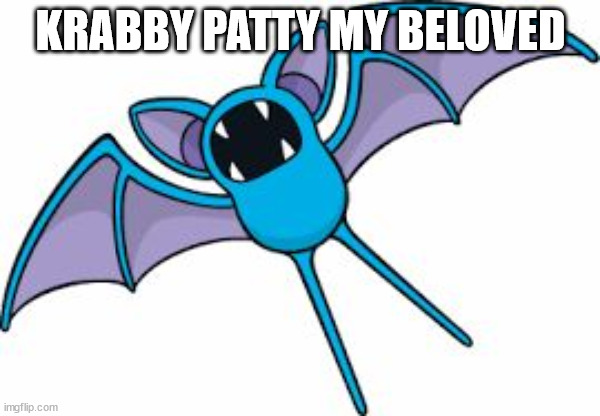 Zubat | KRABBY PATTY MY BELOVED | image tagged in zubat | made w/ Imgflip meme maker
