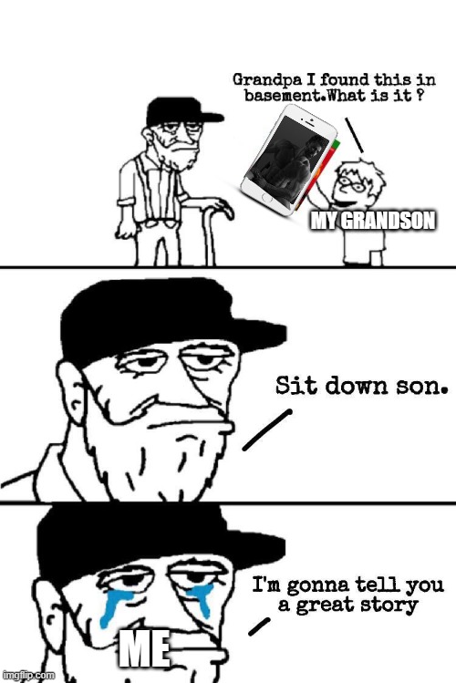 Sit Down Son | MY GRANDSON; ME | image tagged in sit down son | made w/ Imgflip meme maker
