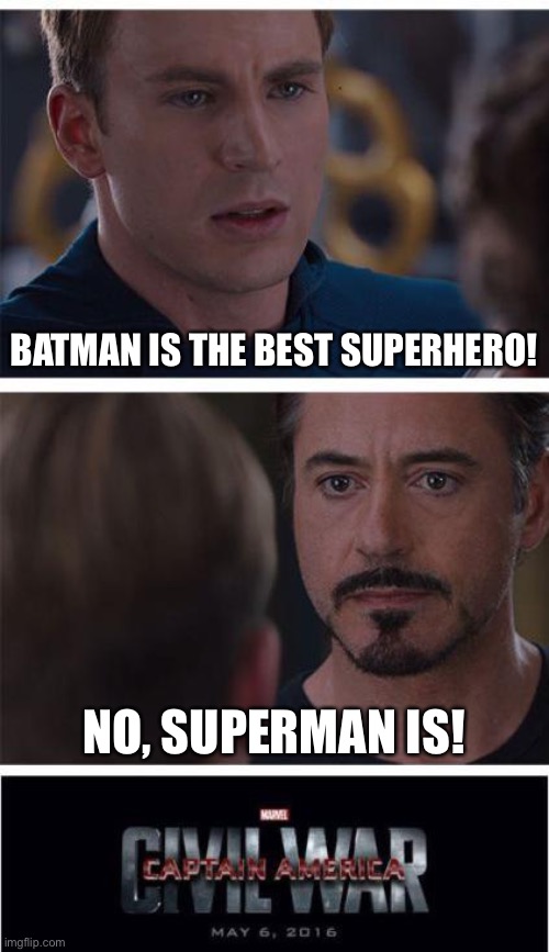 This is truly how it happened | BATMAN IS THE BEST SUPERHERO! NO, SUPERMAN IS! | image tagged in memes,marvel civil war 1 | made w/ Imgflip meme maker