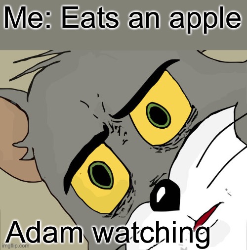 God be like… | Me: Eats an apple; Adam watching | image tagged in memes,unsettled tom | made w/ Imgflip meme maker