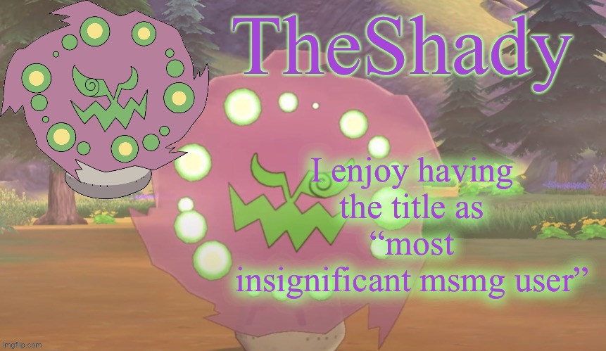 TheShady spiritomb temp | I enjoy having the title as “most insignificant msmg user” | image tagged in theshady spiritomb temp | made w/ Imgflip meme maker