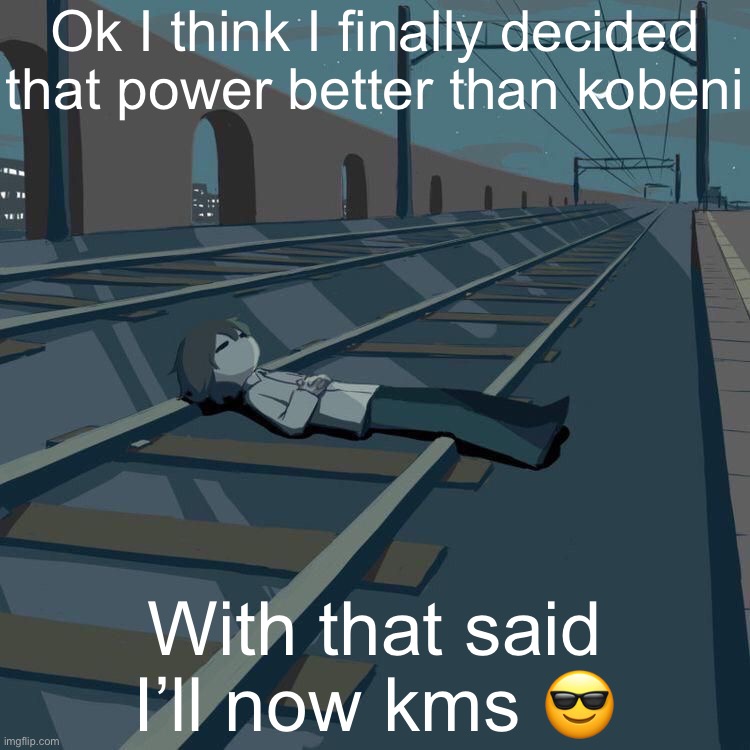 Avogado6 depression | Ok I think I finally decided that power better than kobeni; With that said I’ll now kms 😎 | image tagged in avogado6 depression | made w/ Imgflip meme maker