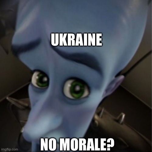 Megamind peeking | UKRAINE; NO MORALE? | image tagged in megamind peeking | made w/ Imgflip meme maker