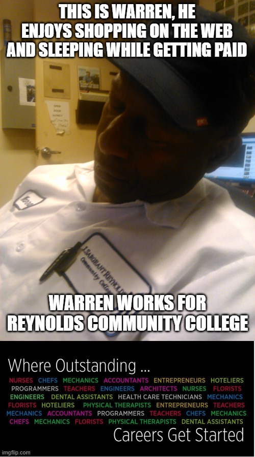 Reynolds Community College | THIS IS WARREN, HE ENJOYS SHOPPING ON THE WEB AND SLEEPING WHILE GETTING PAID; WARREN WORKS FOR REYNOLDS COMMUNITY COLLEGE | image tagged in reynolds community college,sleepy,shopping,you guys are getting paid,government,virginia | made w/ Imgflip meme maker