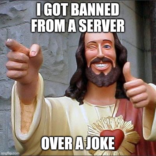"Transphobic" | I GOT BANNED FROM A SERVER; OVER A JOKE | image tagged in memes,buddy christ | made w/ Imgflip meme maker