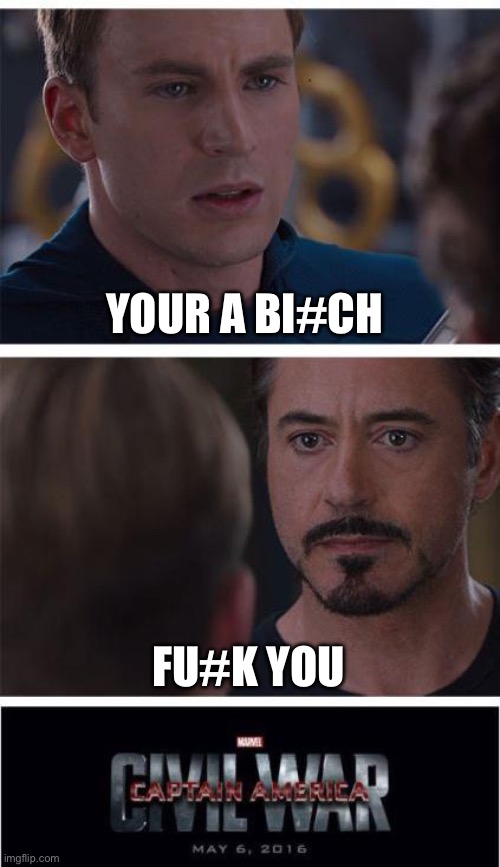 Boys when they fight | YOUR A BI#CH; FU#K YOU | image tagged in memes,marvel civil war 1 | made w/ Imgflip meme maker