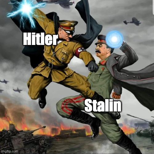 Hitler Vs. Stalin | Hitler; Stalin | image tagged in hitler vs stalin,anti meme | made w/ Imgflip meme maker