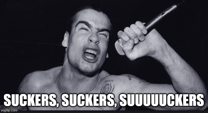 Henry Rollins | SUCKERS, SUCKERS, SUUUUUCKERS | image tagged in henry rollins | made w/ Imgflip meme maker