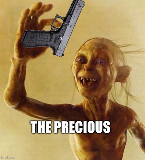 My precious Gollum | THE PRECIOUS | image tagged in my precious gollum | made w/ Imgflip meme maker