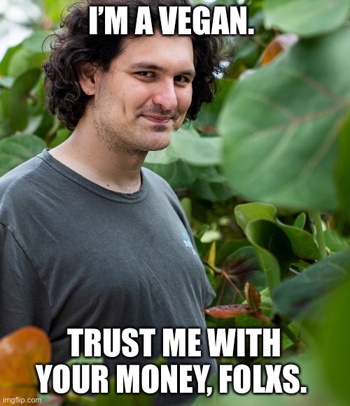 Vegan |  I’M A VEGAN. TRUST ME WITH YOUR MONEY, FOLXS. | image tagged in vegan,cryptocurrency,democrats | made w/ Imgflip meme maker