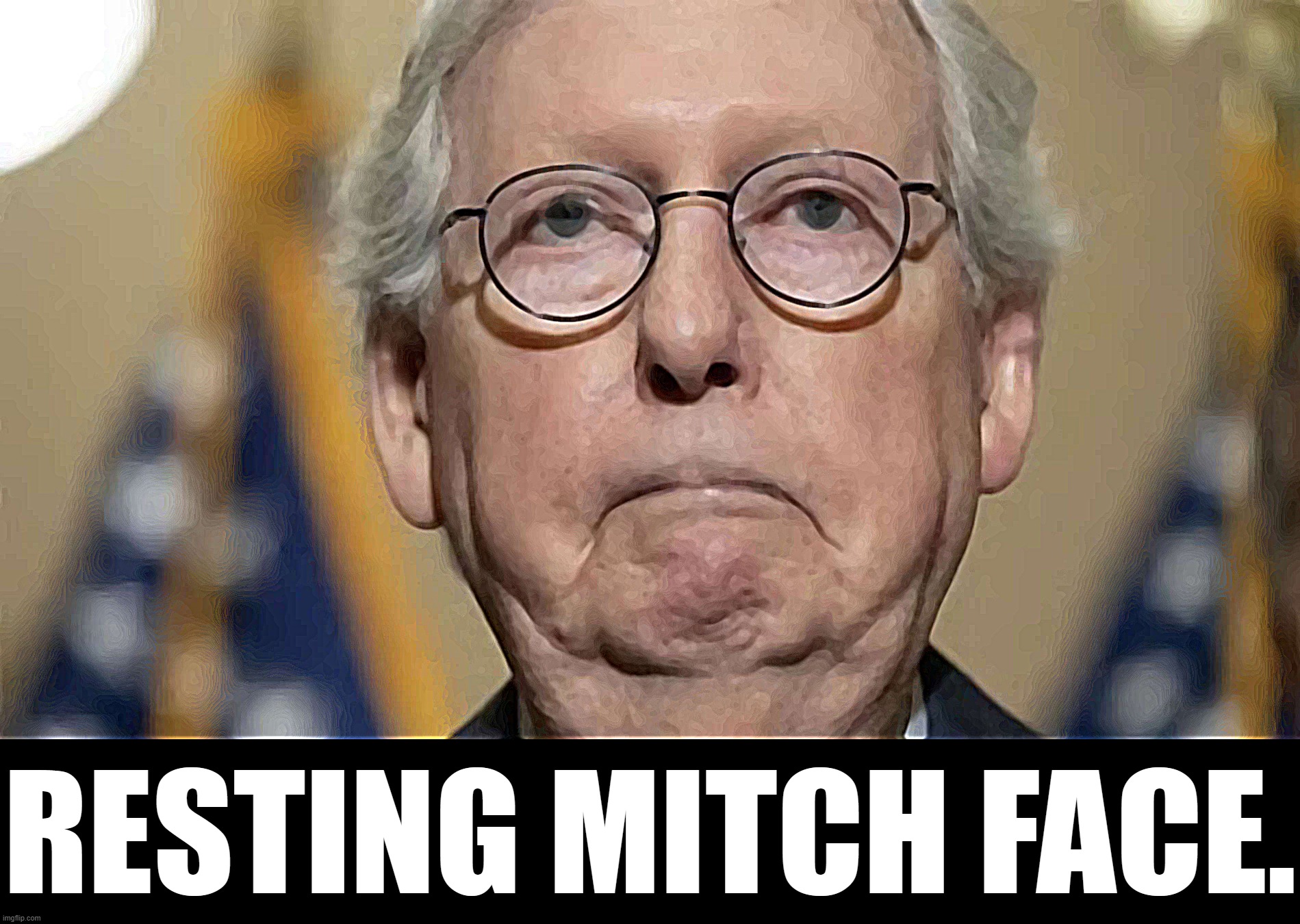 Resting Mitch face | RESTING MITCH FACE. | image tagged in resting mitch face | made w/ Imgflip meme maker