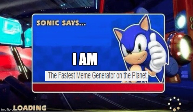 Sonic Says | I AM | image tagged in sonic says | made w/ Imgflip meme maker