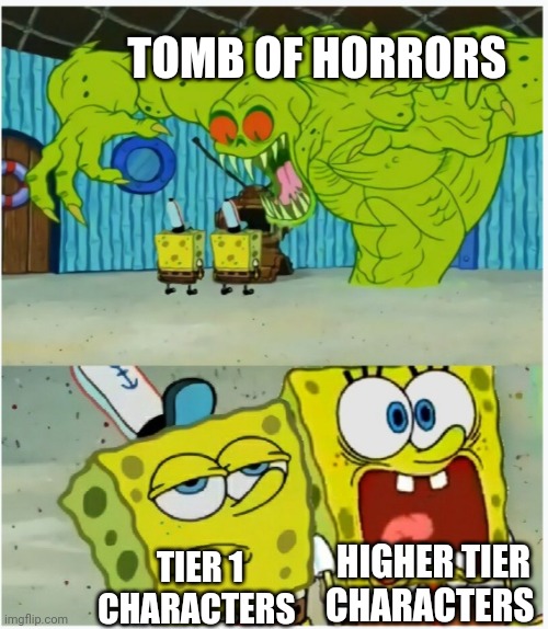 If you know, you know | TOMB OF HORRORS; HIGHER TIER CHARACTERS; TIER 1 CHARACTERS | image tagged in spongebob squarepants scared but also not scared | made w/ Imgflip meme maker