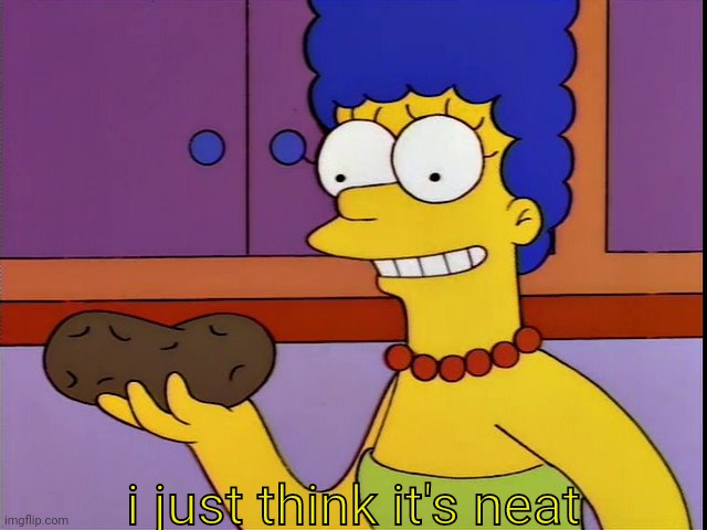 Marge Thinks it's Neat | i just think it's neat | image tagged in marge thinks it's neat | made w/ Imgflip meme maker