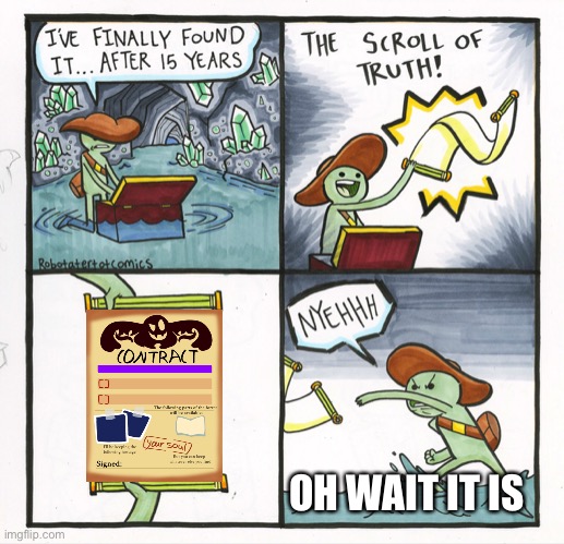 The Scroll Of Truth Meme | OH WAIT IT IS | image tagged in memes,the scroll of truth | made w/ Imgflip meme maker