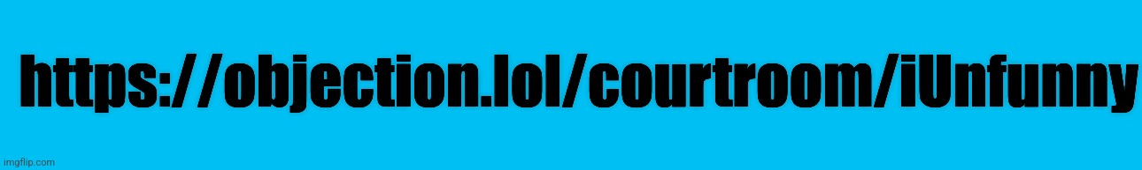 https://objection.lol/courtroom/iUnfunny | made w/ Imgflip meme maker