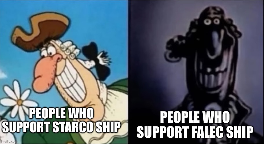 Dr Livesey light and dark | PEOPLE WHO SUPPORT FALEC SHIP; PEOPLE WHO SUPPORT STARCO SHIP | image tagged in dr livesey light and dark | made w/ Imgflip meme maker