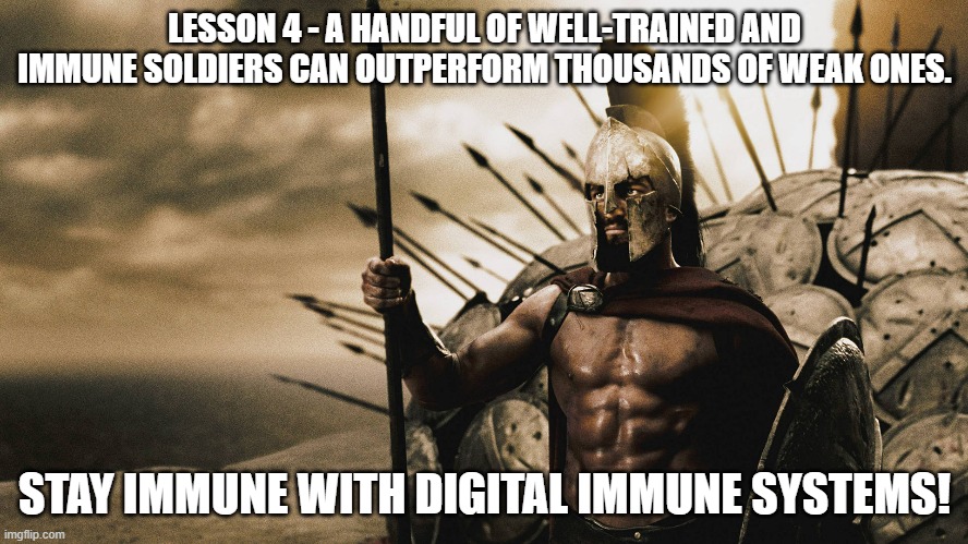 LESSON 4 - A HANDFUL OF WELL-TRAINED AND IMMUNE SOLDIERS CAN OUTPERFORM THOUSANDS OF WEAK ONES. STAY IMMUNE WITH DIGITAL IMMUNE SYSTEMS! | made w/ Imgflip meme maker