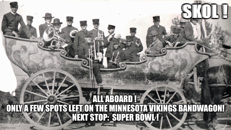 Minnesota Vikings Bandwagon | SKOL ! ALL ABOARD ! 
ONLY A FEW SPOTS LEFT ON THE MINNESOTA VIKINGS BANDWAGON!
NEXT STOP:  SUPER BOWL ! | image tagged in minnesota vikings | made w/ Imgflip meme maker