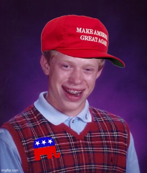 MAGA GOP bad luck Brian | image tagged in maga gop bad luck brian | made w/ Imgflip meme maker