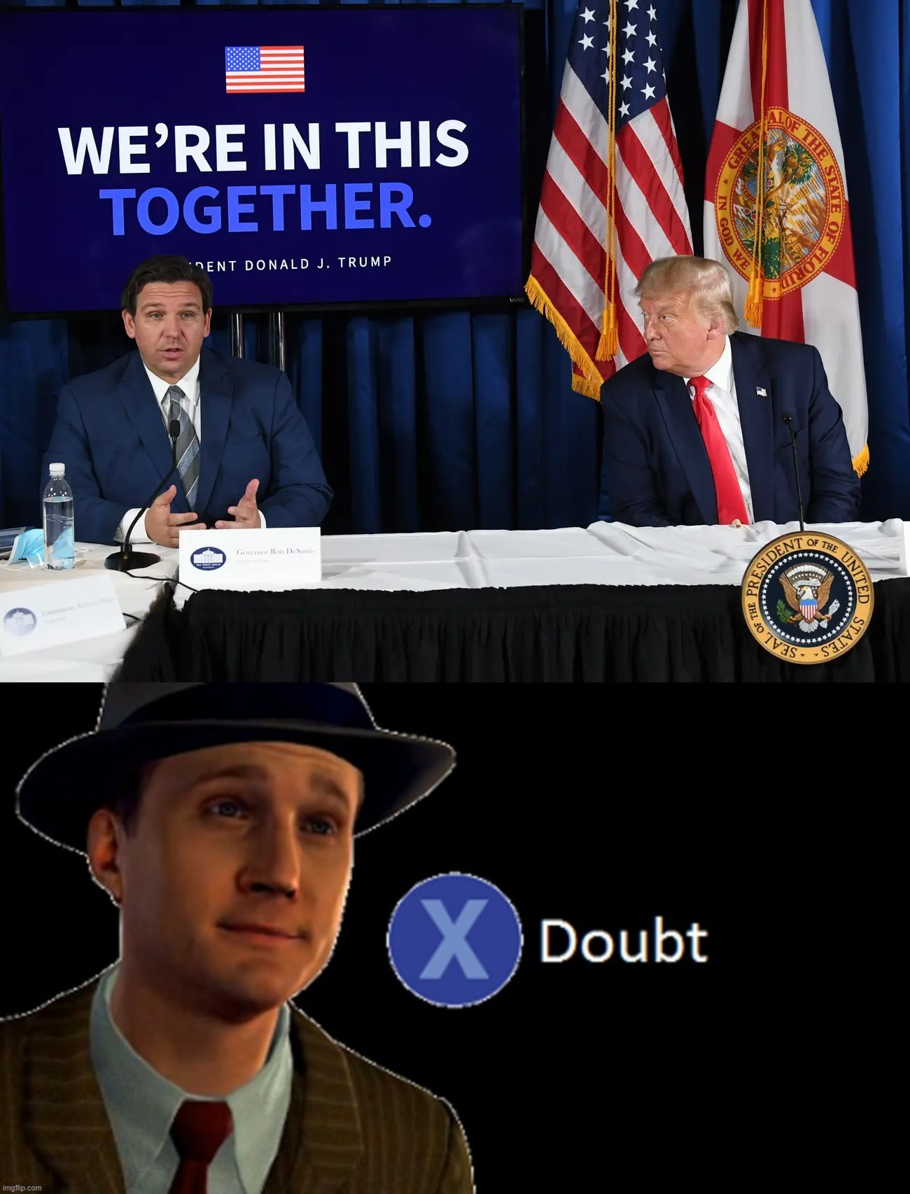 bruh | image tagged in trump and desantis we're in this together,l a noire press x to doubt | made w/ Imgflip meme maker