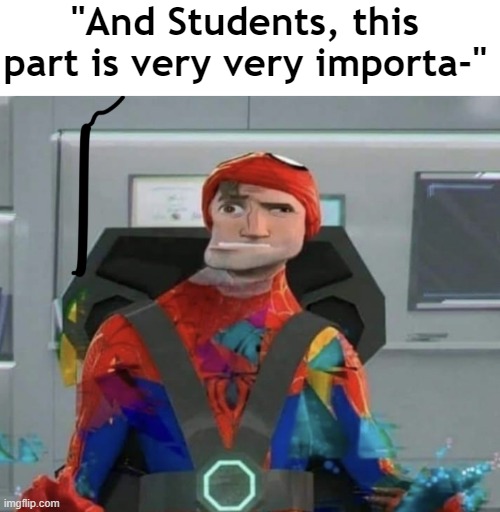 Online classes be like: | "And Students, this part is very very importa-" | image tagged in blank white template,spiderman spider verse glitchy peter,online classes | made w/ Imgflip meme maker
