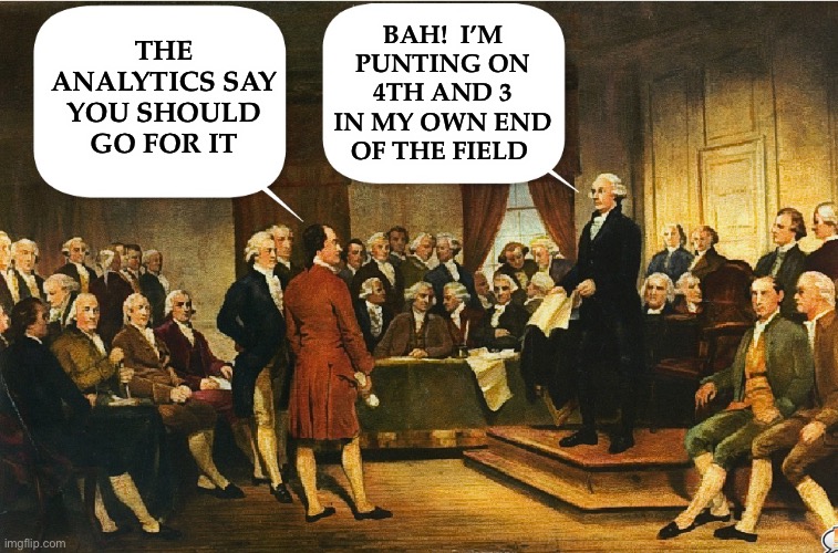 More gridlock | BAH!  I’M PUNTING ON 4TH AND 3 IN MY OWN END OF THE FIELD; THE ANALYTICS SAY YOU SHOULD GO FOR IT | image tagged in memes,constitution,constitutional convention,george washington | made w/ Imgflip meme maker