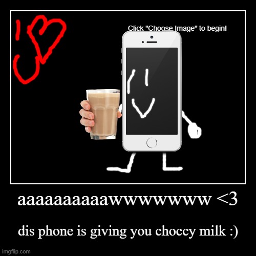 image tagged in funny,motivational,love,phone,here,have some choccy milk | made w/ Imgflip demotivational maker