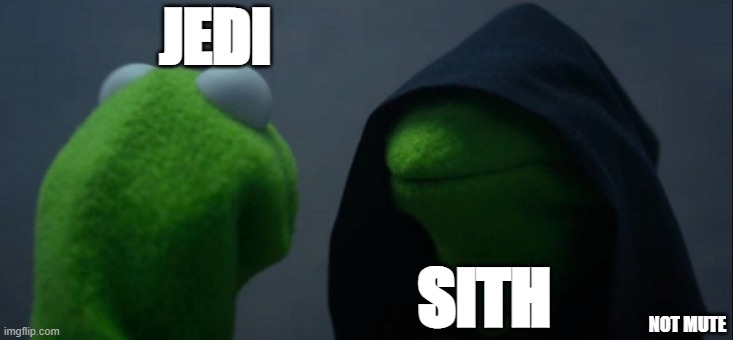 WHO's side are you on | JEDI; SITH; NOT MUTE | image tagged in memes,evil kermit | made w/ Imgflip meme maker