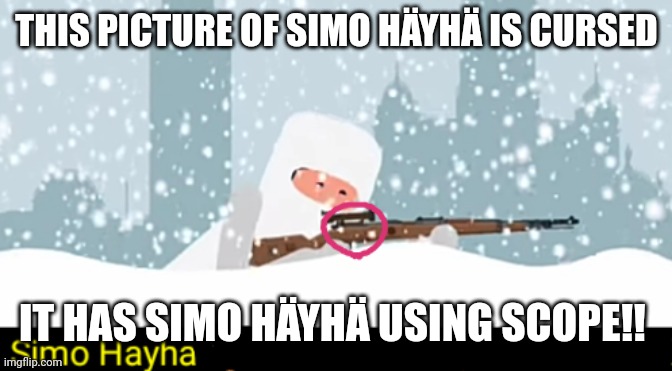 Simo Häyhä never used scope! Cursed image of Simo Häyhä with a scope! | THIS PICTURE OF SIMO HÄYHÄ IS CURSED; IT HAS SIMO HÄYHÄ USING SCOPE!! | image tagged in finland,guns,sniper | made w/ Imgflip meme maker