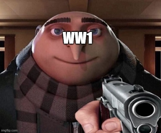 Gru Gun | WW1 | image tagged in gru gun | made w/ Imgflip meme maker