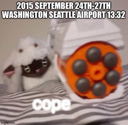 Cope furries | 2015 SEPTEMBER 24TH-27TH WASHINGTON SEATTLE AIRPORT 13:32 | made w/ Imgflip meme maker